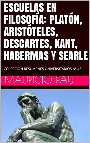 Download ESCUELAS EN FILOSOFÍA: PLATÓN, ARISTÓTELES, DESCARTES, KANT, HABERMAS Y SEARLE: COLECCIÓN RESÚMENES UNIVERSITARIOS Nº 43 Download ESCUELAS EN FILOSOFÍA: PLATÓN, ARISTÓTELES, DESCARTES, KANT, HABERMAS Y SEARLE: COLECCIÓN RESÚMENES UNIVERSITARIOS Nº 43