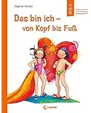 Das bin ich - von Kopf bis Fuß: Selbstvertrauen und Aufklärung für Kinder ab 7