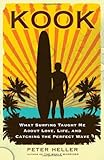 Kook: What Surfing Taught Me About Love, Life, and Catching the Perfect Wave Kook: What Surfing Taught Me About Love, Life, and Catching the Perfect Wave