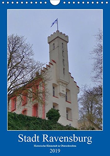 Stadt Ravensburg (Wandkalender 2019 DIN A4 hoch): Historische Kleinstadt in Oberschwaben (Monatskalender, 14 Seiten ) (CALVENDO Orte)