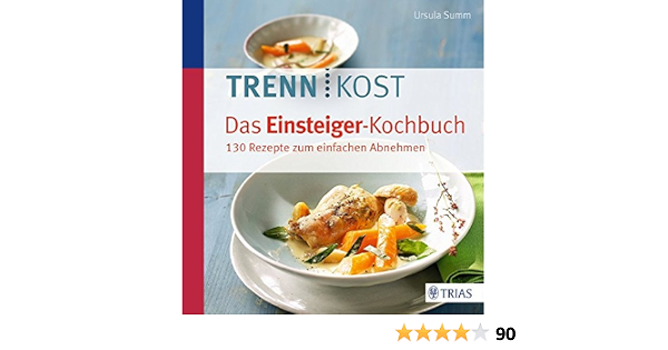 Trennkost Das Einsteiger Kochbuch 130 Rezepte Zum Einfachen Abnehmen Amazon Co Uk Summ Ursula 9783432102245 Books 