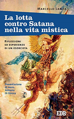 La lotta contro Satana nella vita mistica: Riflessioni ed esperienze di un esorcista. Presentazione di mons. Antonio Di Donna (Padre Amorth Vol. 8)