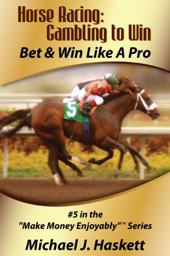 Horse Racing: Gambling to Win: Bet & Win Like A Pro (Make Money Enjoyably Book 5) (English Edition)