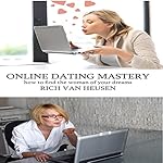 Online Dating Mastery: How to Find the Woman of Your Dreams