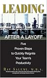 Leading After A Layoff: Five Proven Steps To Quickly Reignite Your Team's Productivity by 