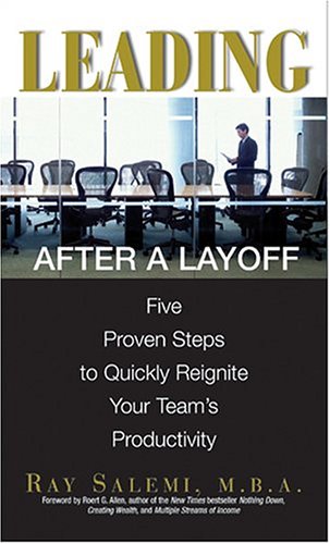 Leading After A Layoff: Five Proven Steps To Quickly Reignite Your Team's Productivity