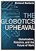 The Globotics Upheaval: Globalisation, Robotics and the Future of Work by Richard Baldwin