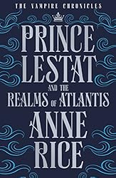 Prince Lestat and the Realms of Atlantis: The Vampire Chronicles 12