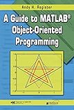 A Guide to MATLAB Object-Oriented Programming (Computing and Networks) (English Edition) by 