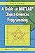 A Guide to MATLAB Object-Oriented Programming (Computing and Networks) (English Edition) by 