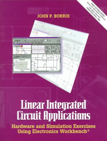 Linear Integrated Circuit Applications: Hardware and Simulation Exercise Using Electronics Workbench: Hardware and Software Exercises Using Electronics Workbench