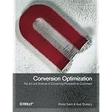 Conversion Optimization: The Art and Science of Converting Prospects to Customers: Converting Your Website Visitors into Cust