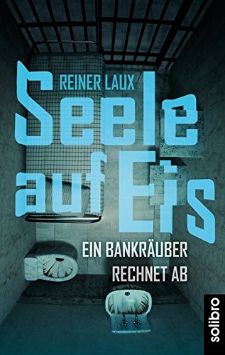 Preisvergleich Produktbild Seele auf Eis: Ein Bankräuber rechnet ab (Klarschiff)