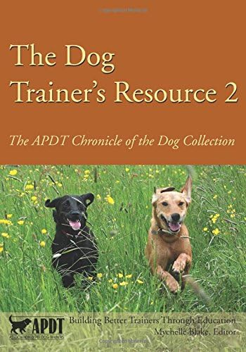 The Dog Trainer's Resource 2: The APDT Chronicle of the Dog Collection
