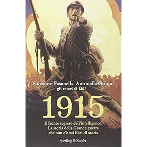 1915. Il fronte segreto dell'intelligence. La storia della Grande guerra che non c'è sui libri di storia 1915. Il fronte segreto dell'intelligence. La storia della Grande guerra che non c'è sui libri di storia