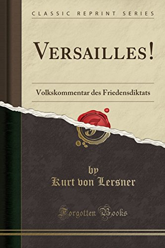 Versailles!: Volkskommentar Des Friedensdiktats (Classic Reprint)