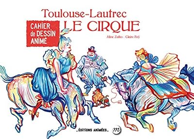 Editions animées Cahier de dessin animé - Le cirque - Toulouse Lautrec