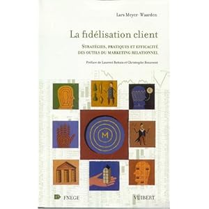 La Fidélisation client : Stratégies, pratiques et efficacité des outils du marketing relationnel Livre en Ligne La Fidélisation client : Stratégies, pratiques et efficacité des outils du marketing relationnel Livre en Ligne - Telecharger Ebook