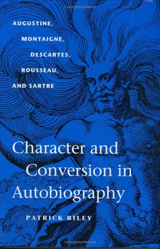 Character and Conversion in Autobiography: Augustine, Montaigne, Descartes, Rousseau, and Sartre livre