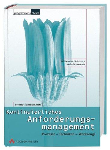 Kontinuierliches Anforderungsmanagement . Prozesse - Techniken - Werkzeuge (Programmer's Choice)