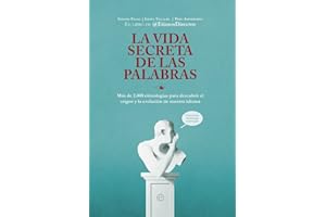 La vida secreta de las palabras: Más de 2.000 etimologías para descubrir el origen y la evolución de nuestro idioma