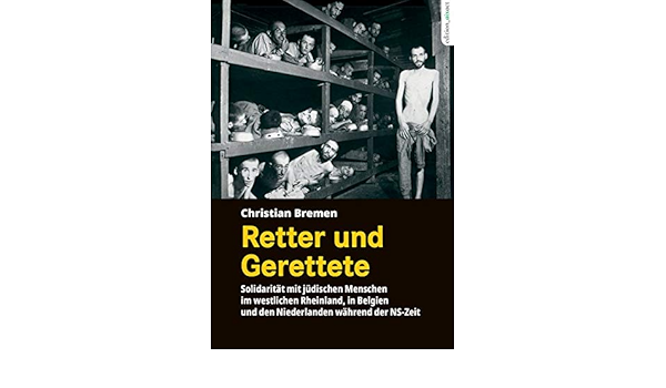 Retter Und Gerettete Solidaritat Mit Judischen Menschen Im Westlichen Rheinland In Belgien Und Den Niederlanden Wahrend Der Ns Zeit Amazon De Bremen Christian Bucher