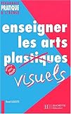 Enseigner les arts visuels. Edition 2002