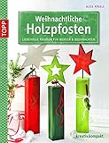 Weihnachtliche Holzpfosten: Liebevolle Figuren für Winter & Weihnachten (kreativ.kompakt.)