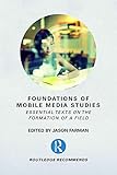 Image de Foundations of Mobile Media Studies: Essential Texts on the Formation of a Field