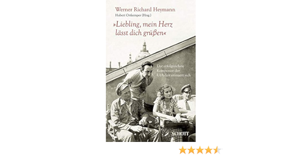 Liebling Mein Herz Lasst Dich Grussen Der Erfolgreichste Komponist Der Ufa Zeit Erinnert Sich Ortkemper Hubert Heymann Werner Richard Amazon De Bucher