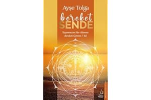 Bereket Sende: Yaşamınızın Her Alanına Bereketi Getiren 7 Yol