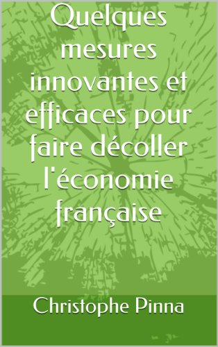 Quelques mesures innovantes et efficaces pour faire décoller l'économie française Quelques mesures innovantes et efficaces pour faire décoller l'économie française