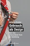 Gebrauch als Design: Über eine unterschätzte Form der Gestaltung by 