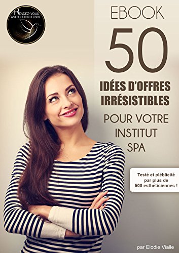 Download 50 idées d'offres irrésistibles pour votre institut / spa Download 50 idées d'offres irrésistibles pour votre institut / spa
