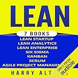 Lean: The Bible: 7 Manuscripts: Lean Startup, Lean Six Sigma, Lean Analytics, Lean Enterprise, Kanban, Scrum, Agile Project Management by
