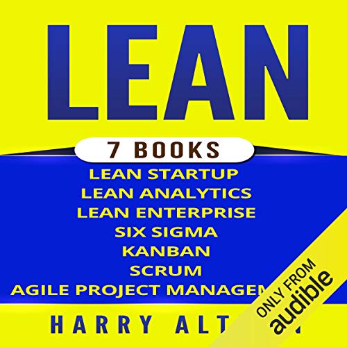 Lean: The Bible: 7 Manuscripts: Lean Startup, Lean Six Sigma, Lean Analytics, Lean Enterprise, Kanban, Scrum, Agile Project Management