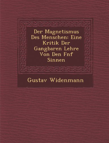 Der Magnetismus Des Menschen: Eine Kritik Der Gangbaren Lehre Von Den F Nf Sinnen