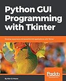 Python GUI Programming with Tkinter: Develop responsive and powerful GUI applications with Tkinter (English Edition) by 