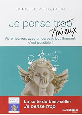 Trédaniel Je pense mieux : Vivre heureux avec un cerveau bouillonnant, c'est possible !