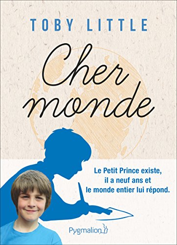 couverture de : Cher monde / le Petit Prince existe, il a 8 ans et il &eacute;cr...