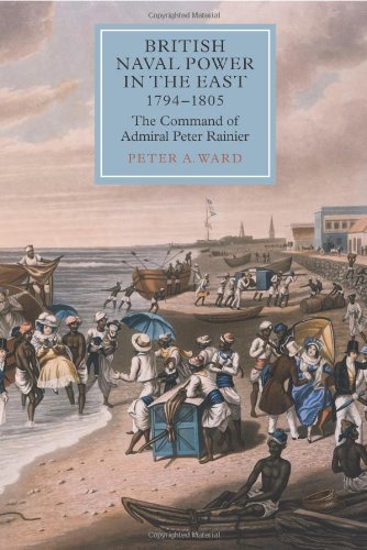 British Naval Power in the East 1794-1805: The Command of Admiral Peter Rainier
