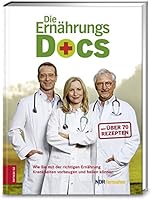 Die Ern&auml;hrungs-Docs: Wie Sie mit der richtigen Ern&auml;hrung Krankheiten vorbeugen und heilen