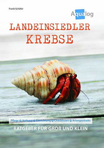 Download Landeinsiedlerkrebse: Pflege-Haltung-Einrichtung-Checklisten-Artenportraits (Aqualog, Band 1)