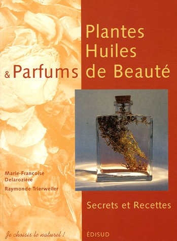 couverture de : Plantes, huiles & parfums de beaut&eacute;