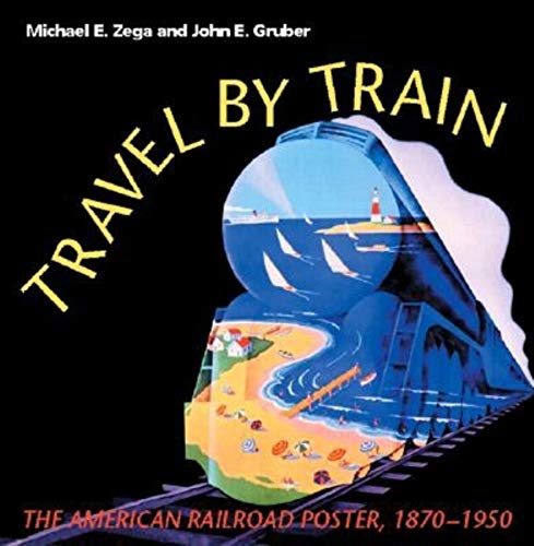 Travel by Train: The American Railroad Poster, 1850-1950 livre