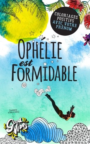 Ophélie est formidable: Coloriages positifs avec votre prénom gratuit Ophélie est formidable: Coloriages positifs avec votre prénom gratuit