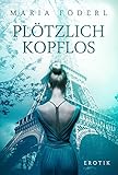 Image de Plötzlich kopflos: Erotischer Roman - Part I