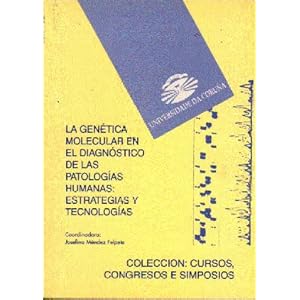 La genética molecular en el diagnóstico de las patologías humanas: estrategias y tecnologías