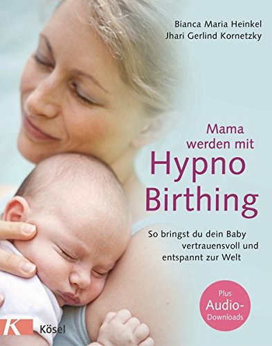 Download Mama werden mit Hypnobirthing: So bringst du dein Baby vertrauensvoll und entspannt zur Welt. Mit Audio-Downloads Download Mama werden mit Hypnobirthing: So bringst du dein Baby vertrauensvoll und entspannt zur Welt. Mit Audio-Downloads