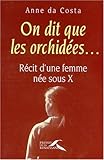 On dit que les orchidées : Récit d'une femme née sous X